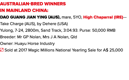 AUSTRALIAN-BRED WINNERS IN MAINLAND CHINA: Dao Guang Jian Ying (AUS), mare, 5YO, High Chaparral (IRE)—Take Charge (AU   