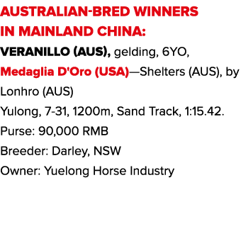 AUSTRALIAN-BRED WINNERS IN MAINLAND CHINA: Veranillo (AUS), gelding, 6YO, Medaglia D'Oro (USA)—Shelters (AUS), by Lon   
