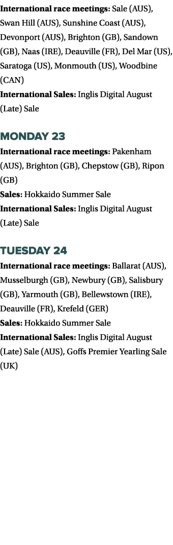 International race meetings: Sale (AUS), Swan Hill (AUS), Sunshine Coast (AUS), Devonport (AUS), Brighton (GB), Sando   
