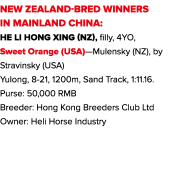 NEW ZEALAND-BRED WINNERS IN MAINLAND CHINA: He Li Hong Xing (NZ), filly, 4YO, Sweet Orange (USA)—Mulensky (NZ), by St   
