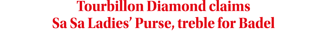 Tourbillon Diamond claims Sa Sa Ladies  Purse, treble for Badel