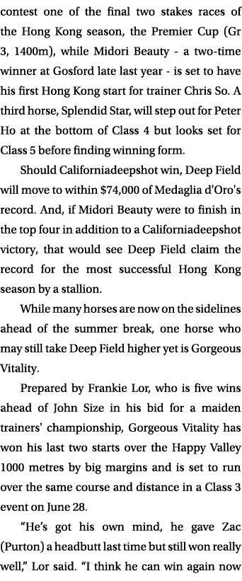 contest one of the final two stakes races of the Hong Kong season, the Premier Cup (Gr 3, 1400m), while Midori Beauty...