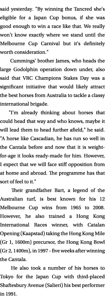 said yesterday. \“By winning the Tancred she's eligible for a Japan Cup bonus, if she was good enough to win a race l...