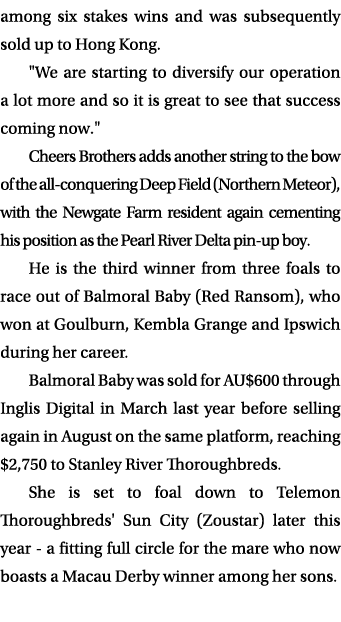 among six stakes wins and was subsequently sold up to Hong Kong. \“We are starting to diversify our operation a lot m...