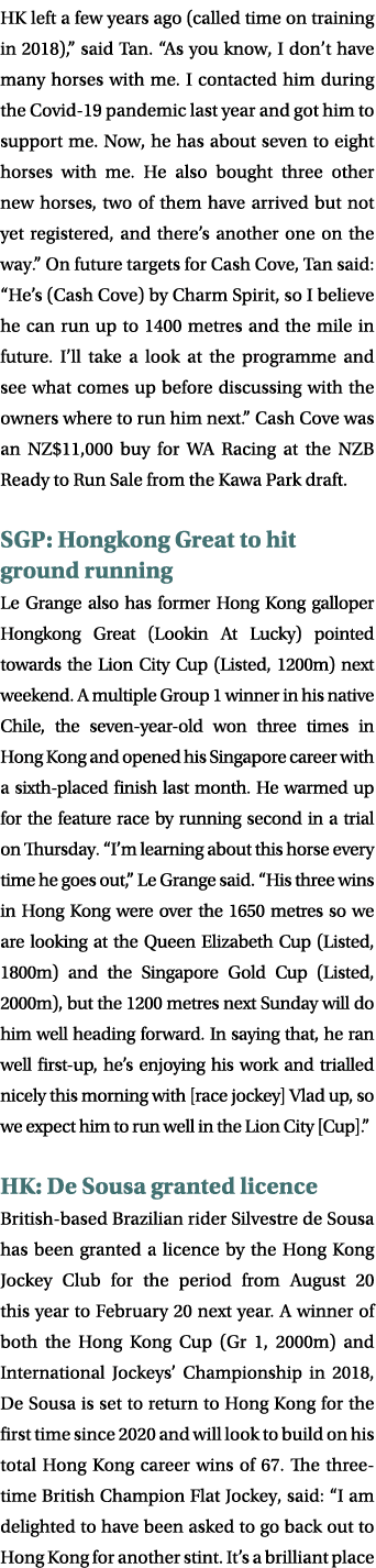 HK left a few years ago (called time on training in 2018),” said Tan. “As you know, I don’t have many horses with me....