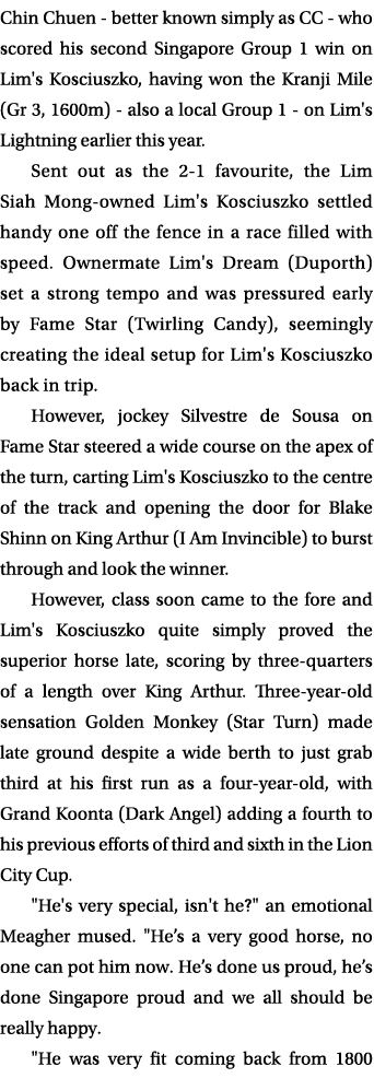 Chin Chuen - better known simply as CC - who scored his second Singapore Group 1 win on Lim's Kosciuszko, having won ...