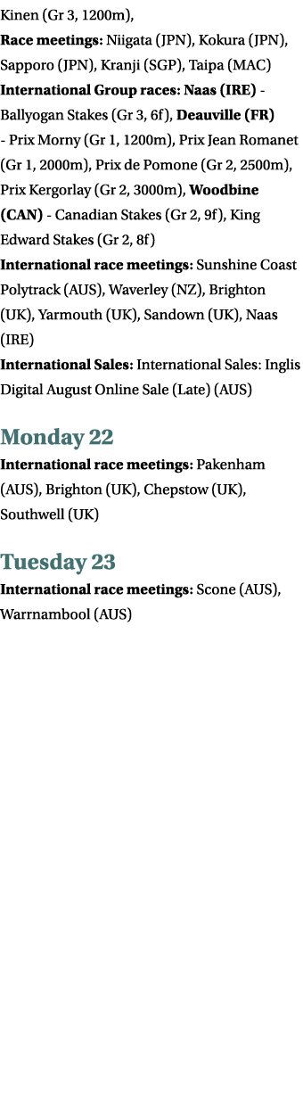 Kinen (Gr 3, 1200m), Race meetings: Niigata (JPN), Kokura (JPN), Sapporo (JPN), Kranji (SGP), Taipa (MAC) Internation...