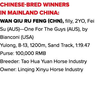 CHINESE-BRED WINNERS IN MAINLAND CHINA: Wan Qiu Ru Feng (CHN), filly, 2YO, Fei Su (AUS)—One For The Guys (AUS), by Bi...