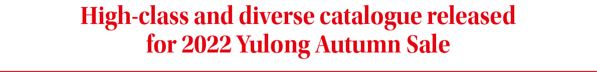 High-class and diverse catalogue released for 2022 Yulong Autumn Sal