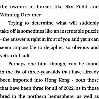 the owners of horses like Sky Field and Winning Dreamer. Trying to determine what will suddenly take off is sometimes...